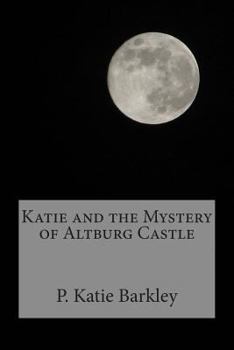 Katie and the Mystery of Altburg Castle - Book #11 of the Katie Carter Mystery Series