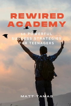 Paperback Rewired Academy: 10 Powerful Success Strategies for Teenagers Book