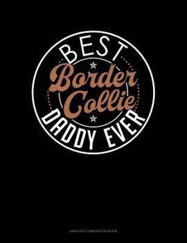 Paperback Best Border Collie Daddy Ever: Unruled Composition Book