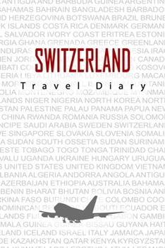 Switzerland Travel Diary: Travel and vacation diary for Switzerland. A logbook with important pre-made pages and many free sites for your travel memories. For a present, notebook or as a parting gift