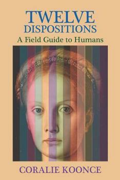 Paperback Twelve Dispositions: A Field Guide to Humans Book
