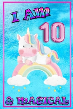 Unicorn Journal I am 10 & Magical: unicorn journal for girls, blank book journal 100 pages