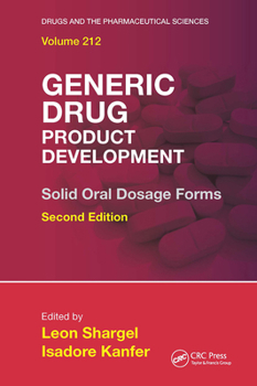 Generic Drug Product Development: Solid Oral Dosage Forms, Second Edition (Drugs and the Pharmaceutical Sciences)
