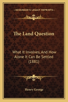 Paperback The Land Question: What It Involves, And How Alone It Can Be Settled (1881) Book