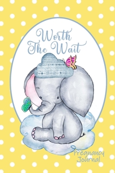 Worth the Wait: Pregnancy Journal. Baby Boy Elephant, Adorable, Yellow Dots