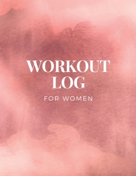 Paperback Workout Log For Women: Fitness Training Logbook Planner - Track Your Gym Sessions And Exercises With This Tracker Workbook - 120 Pages Journa Book