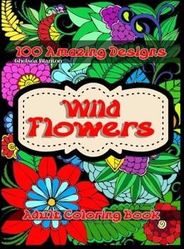 Hardcover Wild Flowers 100 Amazing Designs Adult Coloring Book