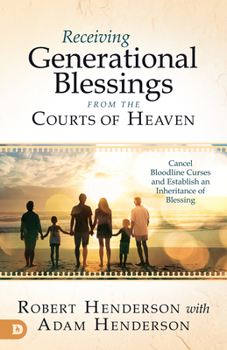Paperback Receiving Generational Blessings from the Courts of Heaven: Access the Spiritual Inheritance for Your Family and Future Book