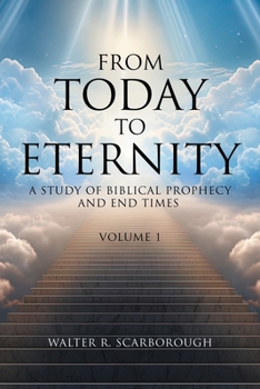 Paperback From Today to Eternity: A Study of Biblical Prophecy and End Times Volume 1 Book