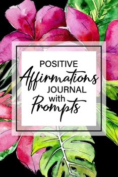 Positive Affirmations Journal With Prompts: 6 x 9 Matte Paperback, Fill-In-The Blanks, Self-Esteem Gratitude Journal