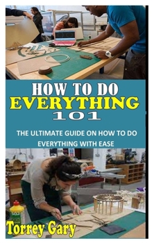 Paperback How to Everything 101: The ultimate guide on how to do everything Book
