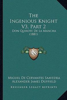 Paperback The Ingenious Knight V3, Part 2: Don Quixote De La Mancha (1881) Book