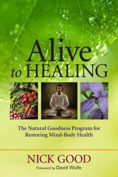 Paperback Alive to Healing: The Natural Goodness Program for Restoring Mind-Body Health Book