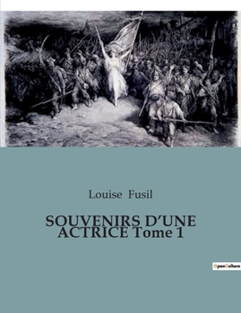 Paperback SOUVENIRS D'UNE ACTRICE Tome 1: Les mémoires transitions d'une actrice du XIXe siècle: entre théâtre et histoire [French] Book