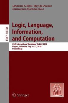 Paperback Logic, Language, Information, and Computation: 25th International Workshop, Wollic 2018, Bogota, Colombia, July 24-27, 2018, Proceedings Book