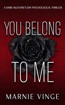You Belong To Me: a dark Valentine's Day psychological thriller novella