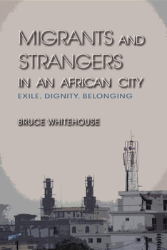 Paperback Migrants and Strangers in an African City: Exile, Dignity, Belonging Book
