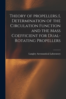 Paperback Theory of Propellers.: I, Determination of the Circulation Function and the Mass Coefficient for Dual-rotating Propellers Book