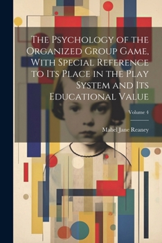 Paperback The Psychology of the Organized Group Game, With Special Reference to its Place in the Play System and its Educational Value; Volume 4 Book