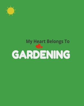 Paperback My Heart Belongs To Gardening: Garden Planner Journal & Log Book: Vegetable & Flower Gardening Journal, Planner and Log Book Perfect Gift for Gardeni Book