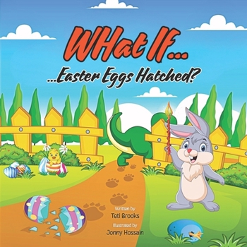 What If... Easter Eggs Hatched?: A Funny and Silly Easter Bunny Book for Kids Ages 3-6 with a Wacky Surprise!