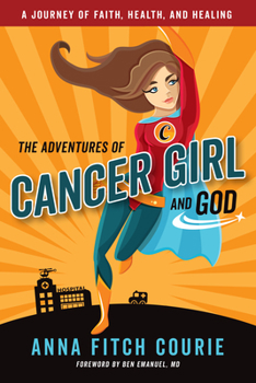 Paperback The Adventures of Cancer Girl and God: A Journey of Faith, Health, and Healing Book