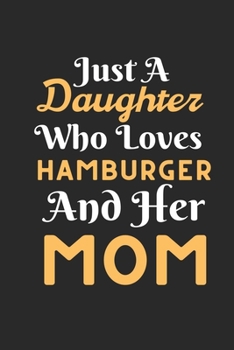 Paperback Just A Daughter Who Loves Hamburger & her Mom: Best Gift for Hamburger Lovers, 6x9 inch 100 Pages Christmas & Birthday Gift / Journal / Notebook / Dia Book