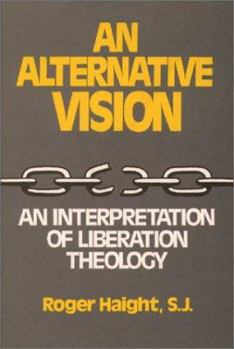 Paperback An Alternative Vision: An Interpretation of Liberation Theology Book