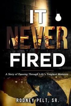 Paperback It Never Fired: A Story of Pressing Through Life's Toughest Moments Book