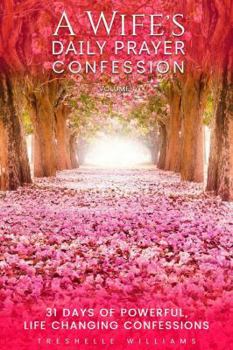 Paperback A Wife's Daily Prayer Confession: 31 Days of Powerful Life Changing Confessions Book