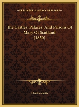 The Castles, Palaces & Prisons of Mary of Scotland