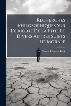 Recherches Philosophiques Sur L’Origine De La Pitie Et Divers Autres Sujets De Morale (1787)