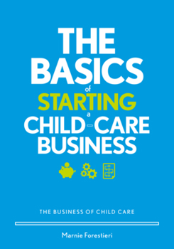 Paperback The Basics of Starting a Child-Care Business: The Business of Child Care Book