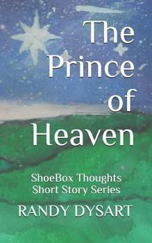 The Prince of Heaven: ShoeBox Thoughts - Short Story Series (ShoeBox Thoughts - Short Stories Series)