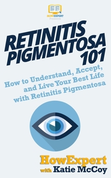 Paperback Retinitis Pigmentosa 101: How to Understand, Accept, and Live Your Best Life with Retinitis Pigmentosa Book