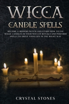 Paperback Wicca Candle Spells: Become a Modern Witch and Learn How to Use Magic Candles in Your Wiccan Rituals and Perform Spells to Drive Your Life Book