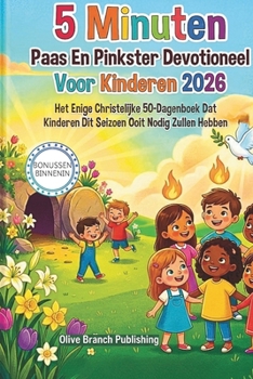 5 Minuten Paas En Pinkster Devotioneel Voor Kinderen 2026: Het Enige Christelijke 50-Dagenboek Dat Kinderen Dit Seizoen Ooit Nodig Zullen Hebben (Dutch Edition)