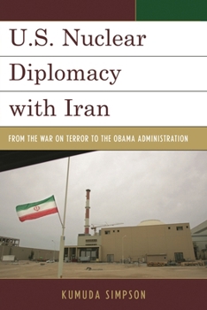 Hardcover U.S. Nuclear Diplomacy with Iran: From the War on Terror to the Obama Administration Book