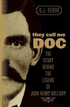 Paperback They Call Me Doc: The Story Behind The Legend Of John Henry Holliday Book