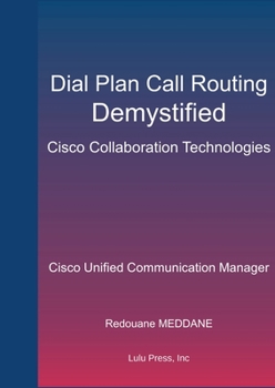Paperback Dial Plan and Call Routing Demystified On Cisco Collaboration Technologies: Cisco Unified Communication Manager Book