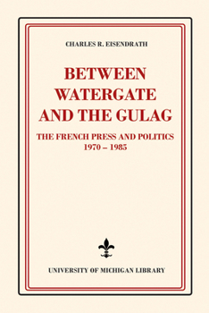 Paperback Between Watergate and the Gulag: The French Press and Politics, 1970-1985 Book