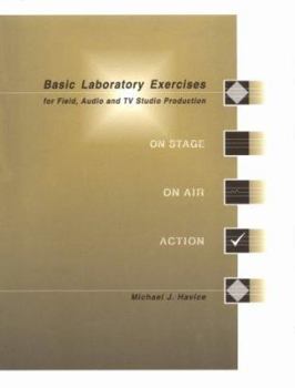 Paperback Basic Laboratory Exercises for Field, Audio and TV Studio Production: On Stage, On Air, Action Book