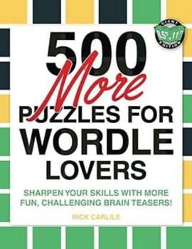 Paperback 500 More Puzzles for Wordle Lovers: Sharpen Your Skills with More Fun, Challenging Brain Teasers! Book