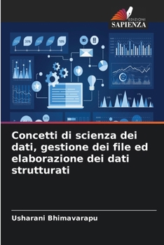 Concetti di scienza dei dati, gestione dei file ed elaborazione dei dati strutturati (Italian Edition)
