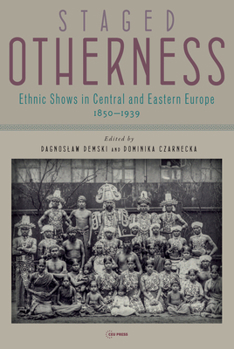 Hardcover Staged Otherness: Ethnic Shows in Central and Eastern Europe, 1850-1939 Book