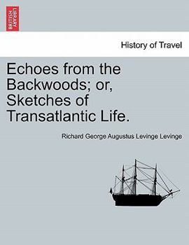 Paperback Echoes from the Backwoods; or, Sketches of Transatlantic Life. Book