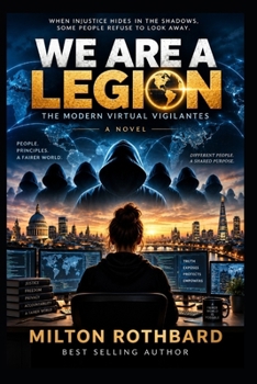 WE ARE A LEGION: The Modern Virtual Vigilantes A Novel Hackers