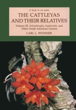 Hardcover The Cattleyas and Their Relatives: Volume III: "Schomburgkia, Sophronitis, " and Other South American Genera Book
