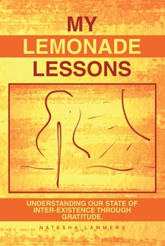Paperback My Lemonade Lessons: Understanding Our State of Inter-Existence Through Gratitude. Book