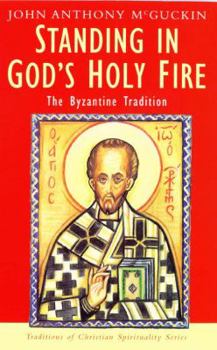 Standing in God's Holy Fire: The Byzantine Tradition (Traditions of Christian Spirituality.)